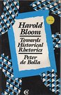 Harold Bloom Towards Historical Rhetorics