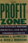 The Profit Zone  How Strategic Business Design Will Lead You to Tomorrow's Profits