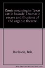 Runic meaning in Texas cattle brands Dramatic essays and illusions of the organic theatre
