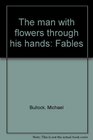 The man with flowers through his hands Fables
