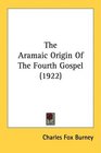 The Aramaic Origin Of The Fourth Gospel