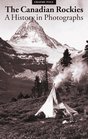 Canadian Rockies A History in Photographs