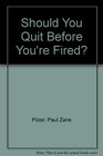 Should You Quit Before You're Fired