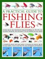 A Practical Guide to Fishing Flies A complete fly selector with expert advice on choosing and using the right fly for every situation shown in more than 250 color photographs and illustrations