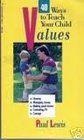 Forty Ways to Teach Your Child Values