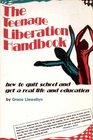 The Teenage Liberation Handbook How to Quit School and Get a Real Life and Education