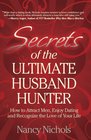Secrets of the Ultimate Husband Hunter How to Attract Men Enjoy Dating and Recognize the LoveofYourLife