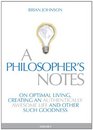 A Philosopher's Notes  On optimal living creating an authentically awesome life and other such goodness
