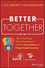 Better Together How to Leverage School Networks For Smarter Personalized and Project Based Learning