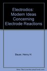 Electrodics  Modern Ideas Concerning Electrode Reactions