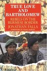True Love and Bartholomew Rebels on the Burmese Border