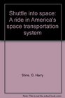 Shuttle Into Space A Ride in America's Space Transportation System