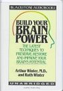 Build Your Brain Power The Latest Techniques to Preserve Restore and Improve Your Brain's Potential