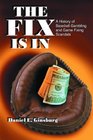 The Fix Is in A History of Baseball Gambling and Game Fixing Scandals