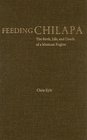Feeding Chilapa The Birth Life and Death of a Mexican Region