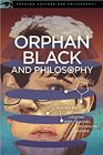 Orphan Black and Philosophy (Popular Culture and Philosophy)
