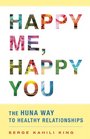 Happy Me, Happy You: The Huna Way to Healthy Relationships