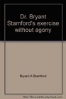 Dr Bryant Stamford's exercise without agony A common sense lifestyle plan for maximum health with moderate comfortable effort