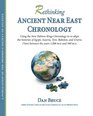 Rethinking Ancient Near East Chronology Using a new Hebrew kings chronology to realign the histories of Egypt Assyria Tyre Babylon and Urartu
