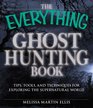 The Everything Ghost Hunting Book Tips tools and techniques for exploring the supernatural world
