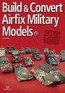 BUILD AND CONVERT AIRFIX MILITARY MODELS
