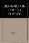 Behavior in Public Places Notes on the Social Organization of Gatherings