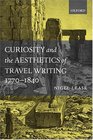 Curiosity and the Aesthetics of Travel Writing 17701840 'From an Antique Land'