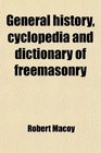 General history cyclopedia and dictionary of freemasonry