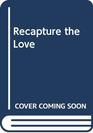 Recapture the Love