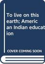To live on this earth American Indian education