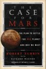 The Case for Mars: The Plan to Settle the Red Planet and Why we Must