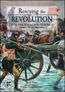 Rescuing the Revolution Unsung Patriot Heroes and the Ten Crucial Days of America's War for Independence