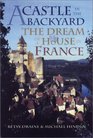 A Castle in the Backyard: The Dream of a House in France