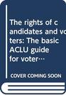 The rights of candidates and voters The basic ACLU guide for voters and candidates