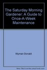 The Saturday Morning Gardener A Guide to OnceAWeek Maintenance