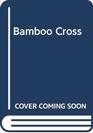 The bamboo cross Christian witness in the jungles of Viet Nam