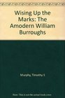 Wising Up the Marks The Amodern William Burroughs