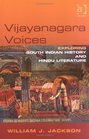 Vijayanagara Voices Exploring South Indian History and Hindu Literature