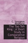 The Tao Teh King  A Short Study in Comparative Religion