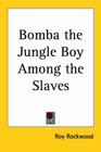 Bomba The Jungle Boy Among The Slaves