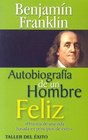 Autobiografia De Un Hombre Feliz/ Autobiography of a Happy Man Historia De Una Vida Basada En Principios De Exito
