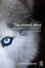 The Animal Mind An Introduction to the Philosophy of Animal Cognition