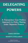 Delegating Powers  A Transaction Cost Politics Approach to Policy Making under Separate Powers