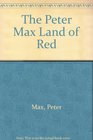 The Peter Max land of red