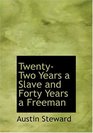 TwentyTwo Years a Slave  and Forty Years a Freeman