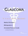 Glaucoma  A Medical Dictionary Bibliography and Annotated Research Guide to Internet References