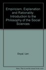 Empiricism Explanation and Rationality Introduction to the Philosophy of the Social Sciences