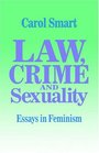 Law Crime and Sexuality Essays in Feminism
