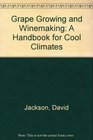 Grape Growing and Winemaking A Handbook for Cool Climates