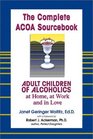 The Complete ACOA Sourcebook Adult Children of Alcoholics at Home at Work and in Love